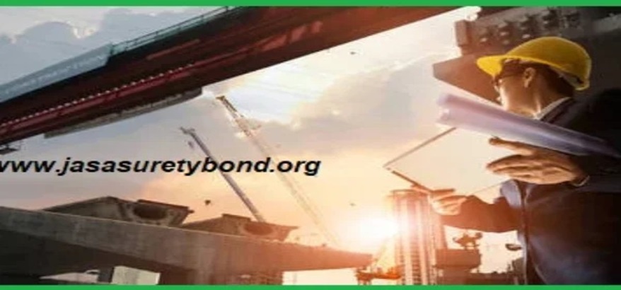 Manfaat Penting Surety Bond bagi Kelangsungan Sebuah Proyek Bisnis